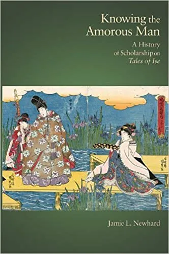 Knowing the Amorous Man: A History of Scholarship on Tales of Ise