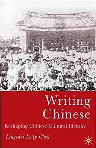 Writing Chinese: Reshaping Chinese Cultural Identity